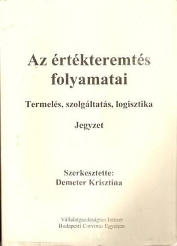 Demeter Krisztina - Az rtkteremts folyamatai - Termels, szolgltats, logisztika (jegyzet)