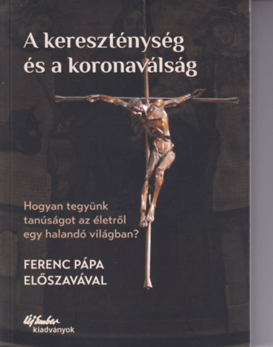 George Augustin Walter Kasper - A keresztnysg s a koronavlsg - Hogyan tegynk tansgot az letrl egy haland vilgban?