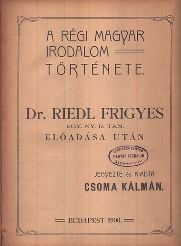 Csoma K�lm�n - A r�gi magyar irodalom t�rt�nete (k�zirat gyan�nt)