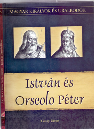 Tihanyi Istvn - Istvn s Orseolo Pter (Magyar kirlyok s uralkodk)