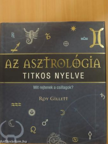 Roy Gillett - Az asztrol�gia titkos nyelve MIT REJTENEK A CSILLAGOK?