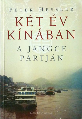 Peter Hessler - K�t �v K�n�ban, a Jangce partj�n