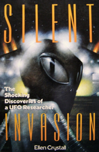 Ellen Crystall - Silent Invasion: The Shocking Discoveries of a UFO Researcher