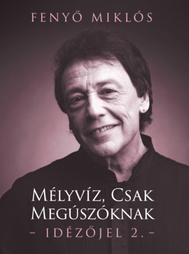 Feny� Mikl�s - M�lyv�z, csak meg�sz�knak - Id�z�jel 2.