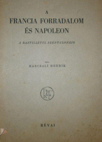 Marczali Henrik - A francia forradalom s Napoleon