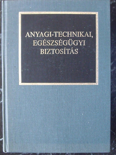 Dr. Kocsis Bernát (válogatta és szerkesztette) - Anyagi-technikai, egészségügyi biztosítás - Részletek hadtudományi disszertációkból