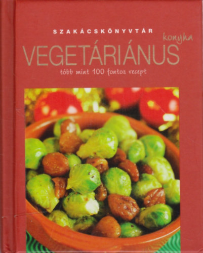 Justh Szilvia  (szerk) - Vegetrinus konyha - Tbb mint 100 fontos recept