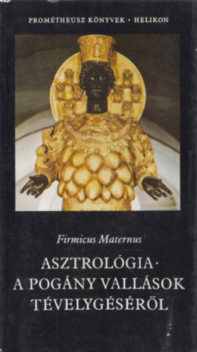 Firmicus Maternus - Asztrolgia - a pogny vallsok tvelygsrl