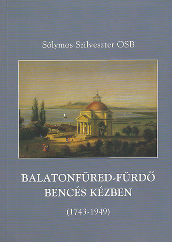 Slymos Szilveszter - Balatonfred-frd bencs kzben 1743-1949 kztt