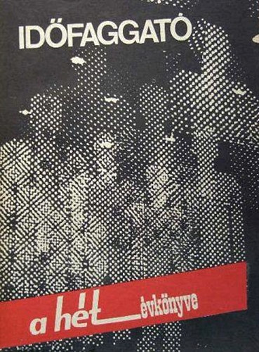 L�z�r Edit  (szerk.) - Id�faggat� - A H�t �vk�nyve, 1984