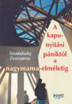 Szvetelszky Zsuzsanna - A kapunyitsi pniktl a nagymama-elmletig