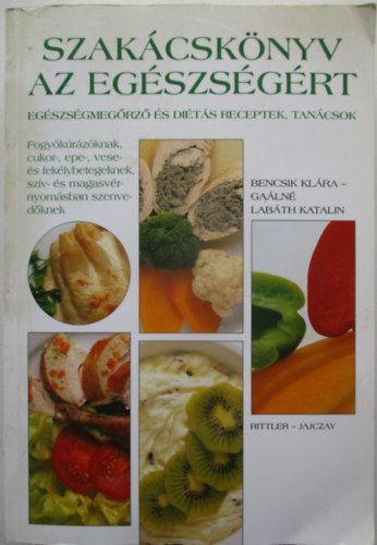 Bencsik Klára - Szakácskönyv az egészségért