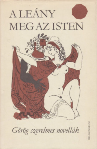Helikon Kiad� - A le�ny meg az isten    (G�r�g szerelmes novell�k)