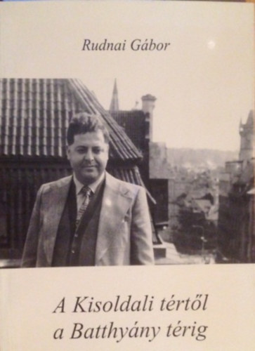 Rudnai Gábor - A Kisoldali tértől a Batthyány térig
