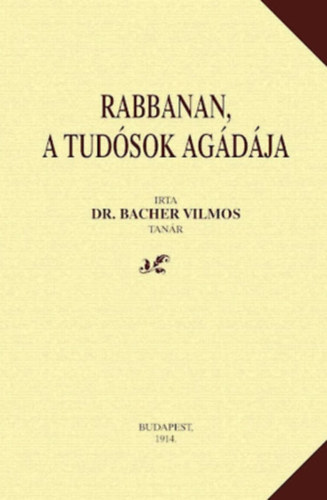 Dr. Bacher Vilmos - Rabbanan, a tud�sok ag�d�ja