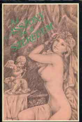 Szerk.: Dr. Brencsn Jnos, Ford.: Roboz Andor Franz Toussaint; Giovanni Boccaccio; Matteo Bandello; Agnolo Firenzuola; Girolamo Parabosco - Az Asszony s a szerelem - Gynyrsgek kertje - A szerelem jtkai - Az ernyv (Az erotika kultrtrtnete)
