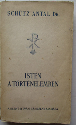 Sch�tz Antal - Isten a t�rt�nelemben