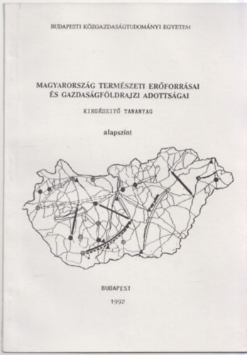 Kucsár Dezső (szerk.) - Magyarország természeti erőforrásai és gazdaságföldrajzi adottságai (alapszint)