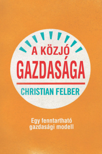 Christian Felber - A közjó gazdasága