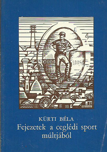 Kürti Béla - Fejezetek a ceglédi sport múltjából
