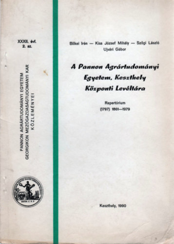 Kiss Jzsef Mihly, Szgi Lszl, Ujvri Gbor Bilkei Irn - A Pannon Agrrtudomnyi Egyetem, Keszthely Kzponti Levltra - Repertrium (1797) 1861-1979