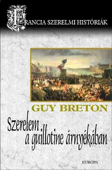 Guy Breton - Szerelem a guillotine �rny�k�ban - Francia szerelmi hist�ri�k 6.