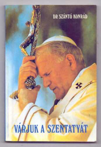 Dr. Sz�nt� Konr�d O.F.M. - V�rjuk a szentaty�t
