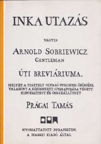 Prgai Tams - Inka utazs, vagyis Arnold Sobriewicz Gentleman ti brevriuma