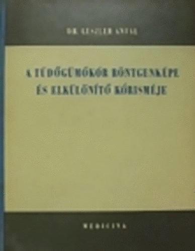 Dr. Leszler Antal - A tüdőgümőkór röntgenképe és elkülönítő kórisméje