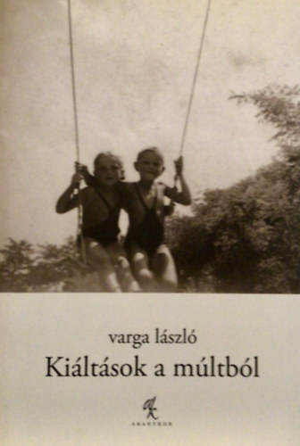 Varga Lszl - Kiltsok a mltbl