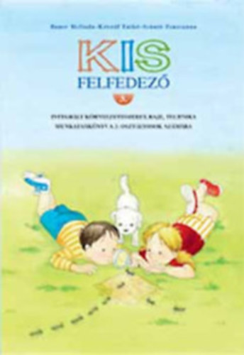 Sznt Zsuzsanna Bauer Melinda-Kristf Enik - Kis Felfedez 3. - Integrlt krnyezetismeret-, Rajz-. Technika-munkatanknyv a 3. osztlyosok szmra