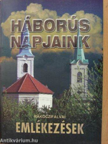 Dr. Páldi András - Háborús napjaink - RÁKÓCZIFALVAI EMLÉKEZÉSEK