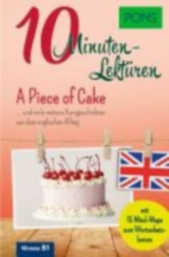Dominic Butler - PONS 10-Minuten-Lekt�ren Englisch - A Piece of Cake ... und viele weitere Kurzgeschichten aus dem englischen Alltag Niveau B1