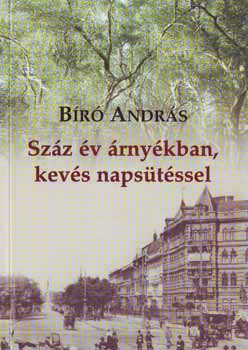 Bíró András - Száz év árnyékban,kevés napsütéssel