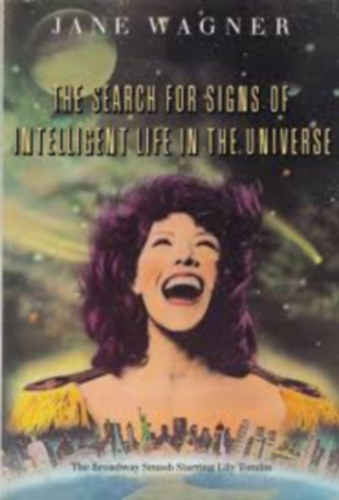 The Search for Signs of Intelligent Life in the Universe by Jane Wagner