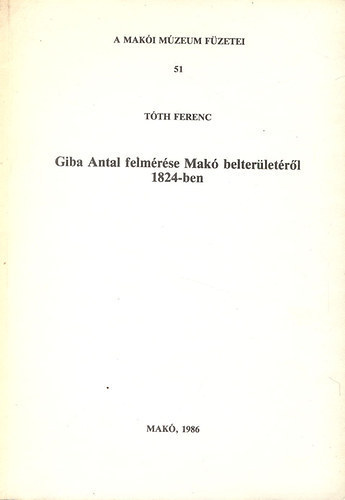 Tth Ferenc - Giba Antal felmrse Mak belterletrl 1824-ben