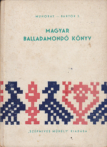 Muhoray E.-Bartk J. - Magyar balladamond knyv