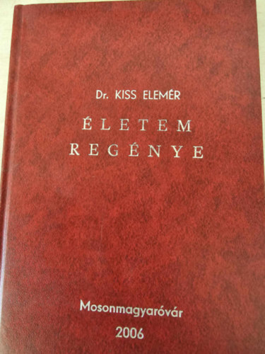 Dr. Kiss Elemér - Életem regénye