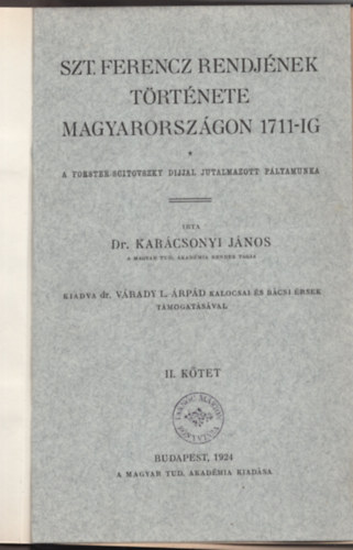 Karcsonyi Jnos - Szt. Ferencz rendjnek trtnete Magyarorszgon 1711-ig II.