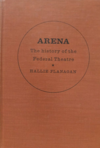 Hallie Flanagan - Arena: The History of the Federal Theatre