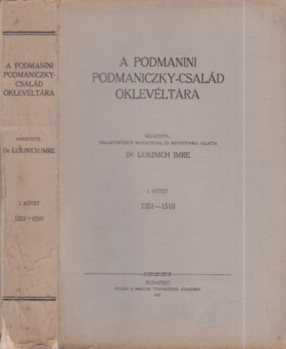 Dr. Lukinich Imre - A podmanini Podmaniczky-csal�d oklev�lt�ra I. 1351-1510