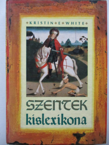 Kristin E. White - Szentek kislexikona