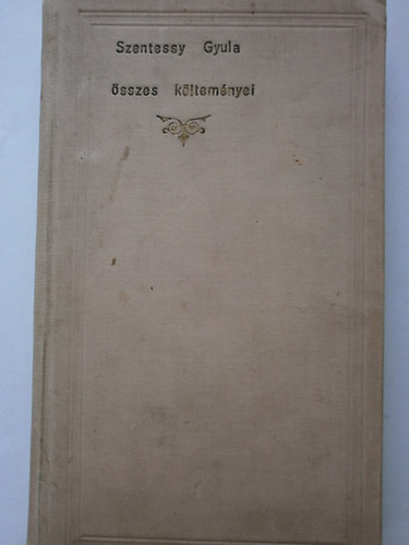 Szentessy Gyula - Szentessy Gyula �sszes k�ltem�nyei