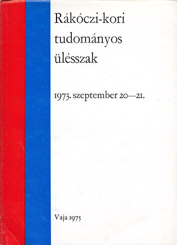 Molnr Mtys (szerk) - Rkczi-kori tudomnyos lsszak (1973. szeptember 20-21)