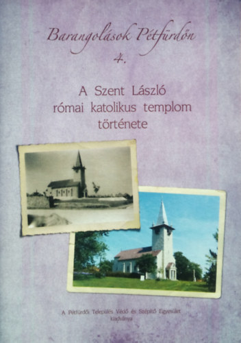 T�th S�ndor - A Szent L�szl� r�mai katolikus templom t�rt�nete (Barangol�sok P�tf�rd�n 4.)