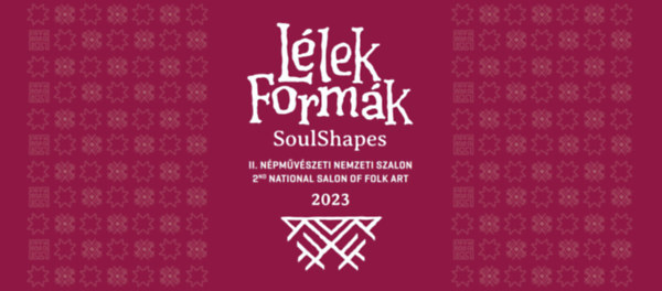 Götz Eszter (szerkesztő) - Lélek Formák : II. Népművészeti Nemzeti Szalon 2023 / Soul Shapes : 2nd. National Salon of Folk Art 2023