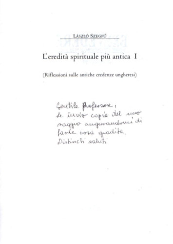 Szegf Lszl - L' eredit spirituale pi antica I- dediklt, ( olasz nyelv )