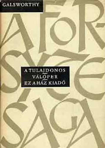 John Galsworthy - A tulajdonos - V�l�per - Ez a h�z kiad� I-II. (Forsyte saga)
