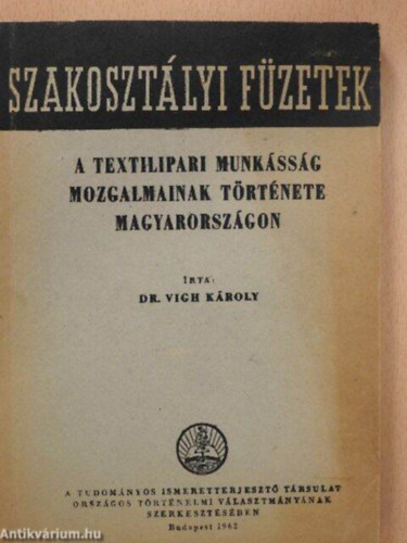 Vigh K�roly Dr. - A textilipari munk�ss�g mozgalmainak t�rt�nete Magyarorsz�gon