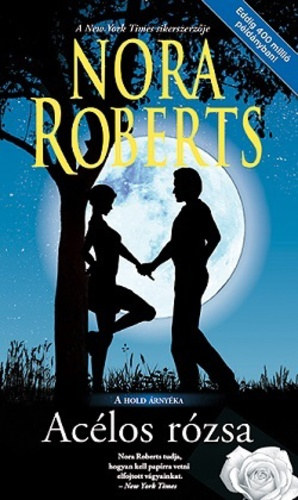 Nora Roberts - A hold �rny�ka I-IV. (Ac�los r�zsa, T�zn�l forr�bb, Oltalmaz� �rny�k, A fekete s�lyom)